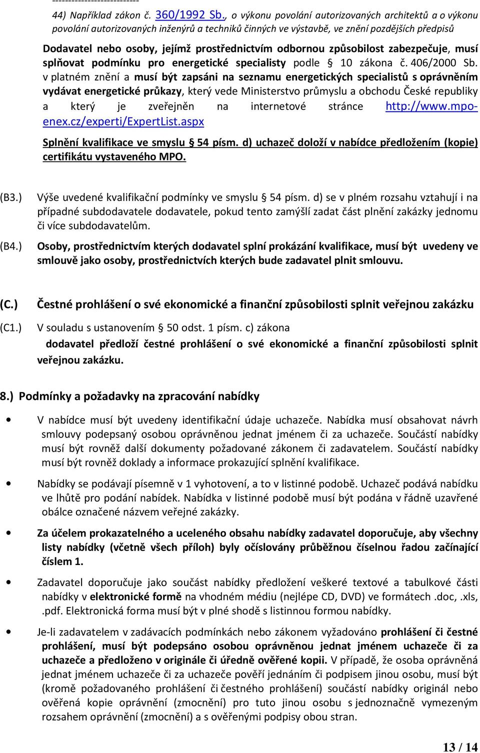 způsobilost zabezpečuje, musí splňoat podmínku pro energetické specialisty podle 10 zákona č. 406/2000 Sb.