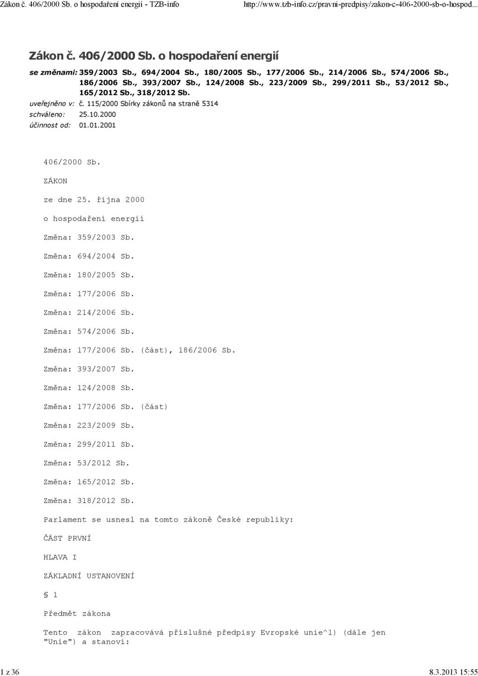 ZÁKON ze dne 25. října 2000 o hospodaření energií Změna: 359/2003 Sb. Změna: 694/2004 Sb. Změna: 180/2005 Sb. Změna: 177/2006 Sb. Změna: 214/2006 Sb. Změna: 574/2006 Sb. Změna: 177/2006 Sb. (část), 186/2006 Sb.