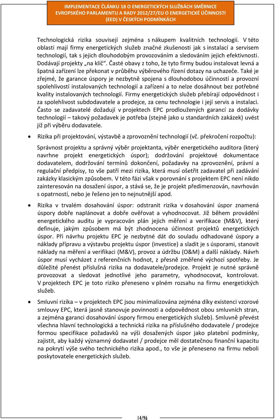 Dodávají projekty na klíč. Časté obavy z toho, že tyto firmy budou instalovat levná a špatná zařízení lze překonat v průběhu výběrového řízení dotazy na uchazeče.