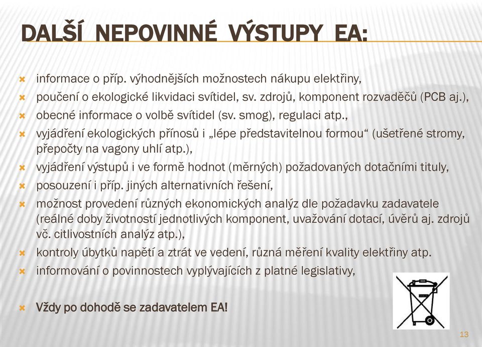 ), vyjádření výstupů i ve formě hodnot (měrných) požadovaných dotačními tituly, posouzení i příp.