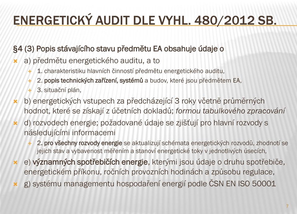 situační plán, b) energetických vstupech za předcházející 3 roky včetně průměrných hodnot, které se získají z účetních dokladů; formou tabulkového zpracování d) rozvodech energie; požadované údaje se