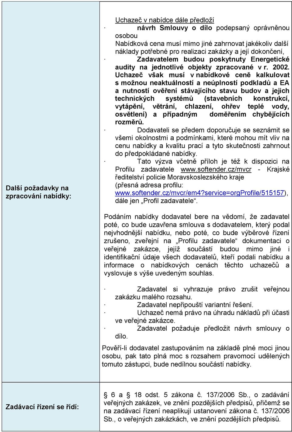 Uchazeč však musí v nabídkové ceně kalkulovat s možnou neaktuálností a neúplností podkladů a EA a nutností ověření stávajícího stavu budov a jejich technických systémů (stavebních konstrukcí,