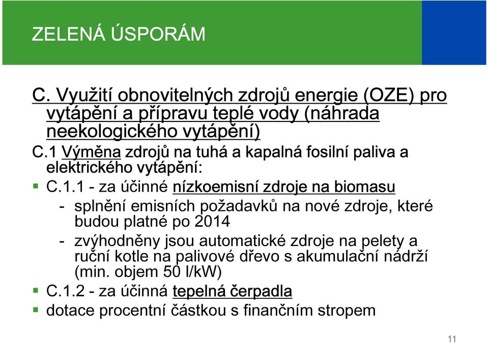 1 Výměna zdrojů na tuhá a kapalná fosilní paliva a elektrického vytápění: C.1.1 - za účinné nízkoemisní zdroje na biomasu splnění