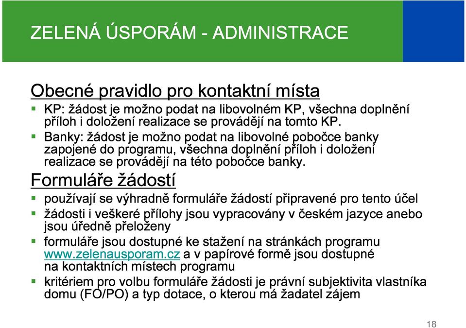 Formuláře žádostí používají se výhradně formuláře žádostí připravené pro tento účel žádosti i veškeré přílohy jsou vypracovány v českém jazyce anebo jsou úředně přeloženy formuláře jsou dostupné