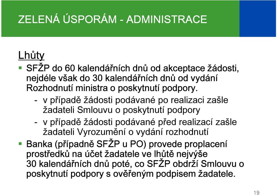 v případě žádosti podávané po realizaci zašle žadateli Smlouvu o poskytnutí podpory v případě žádosti podávané před realizací zašle