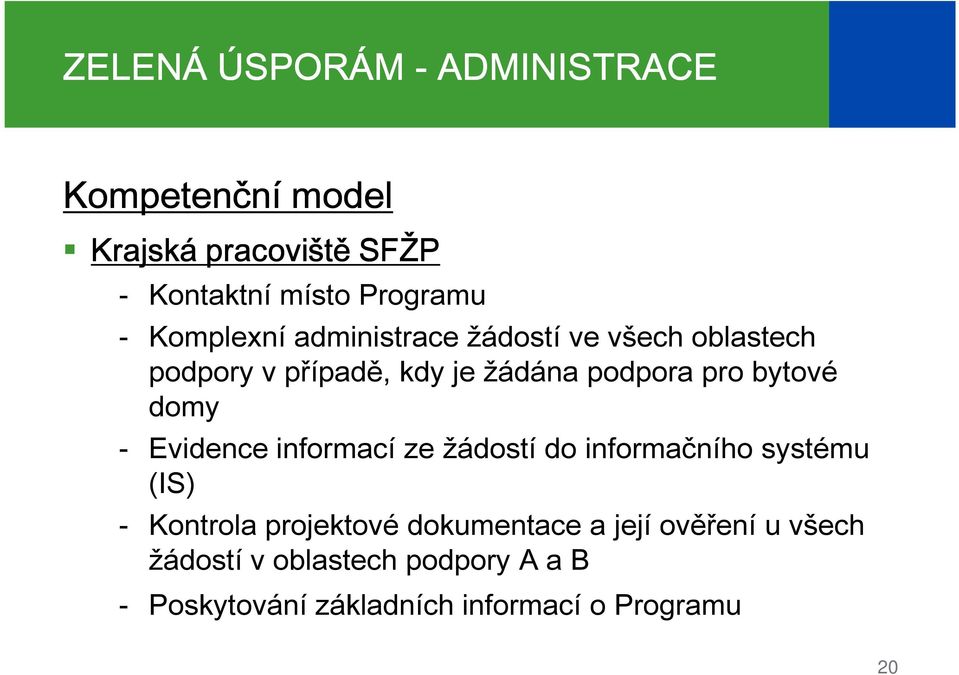 bytové domy Evidence informací ze žádostí do informačního systému (IS) Kontrola projektové