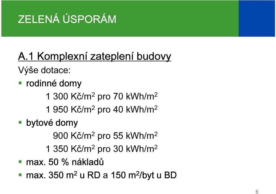 Kč/m 2 pro 70 kwh/m 2 1 950 Kč/m 2 pro 40 kwh/m 2 bytové domy