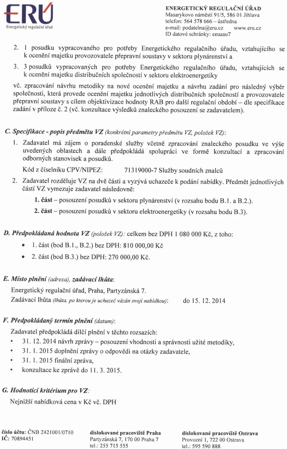 3 posudků vypracovaných pro potřeby Energetického regulačního úřadu, vztahujících se k ocenění majetku distribučních společností v sektoru elektroenergetiky vč.