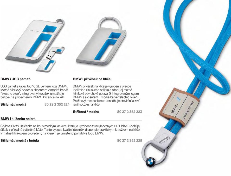 S integrovaným logem BMW i a akcentem v modré barvě electric blue. Pružinový mechanizmus usnadňuje otevírání a zavírání kroužku na klíče. Stříbrná / modrá BMW i klíčenka na krk.