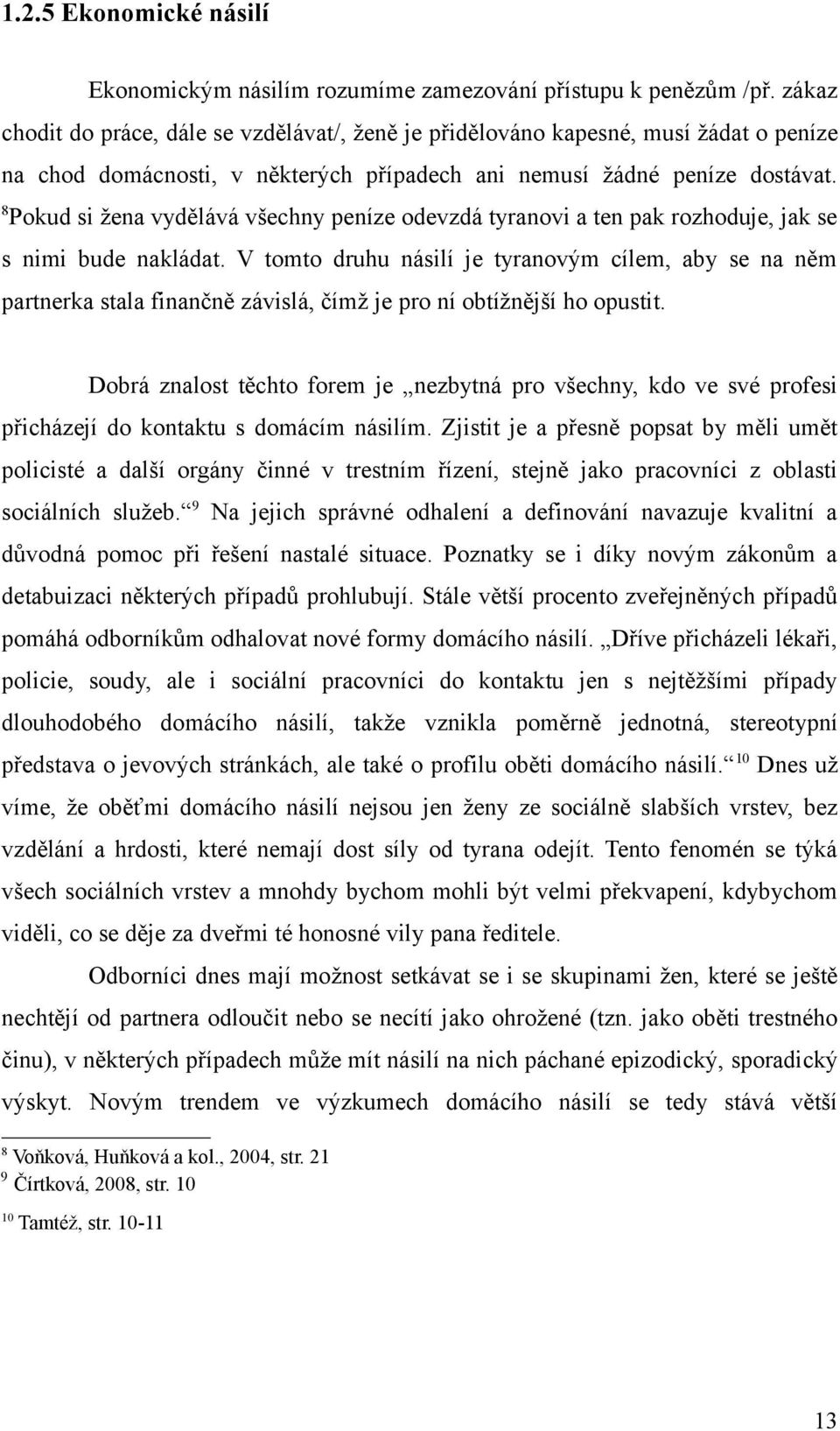 8 Pokud si žena vydělává všechny peníze odevzdá tyranovi a ten pak rozhoduje, jak se s nimi bude nakládat.