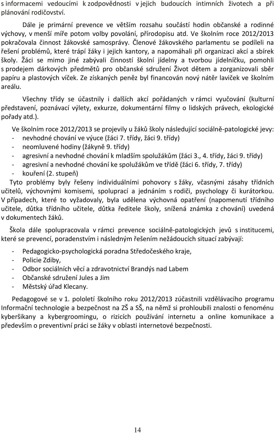 Ve školním roce 2012/2013 pokračovala činnost žákovské samosprávy.