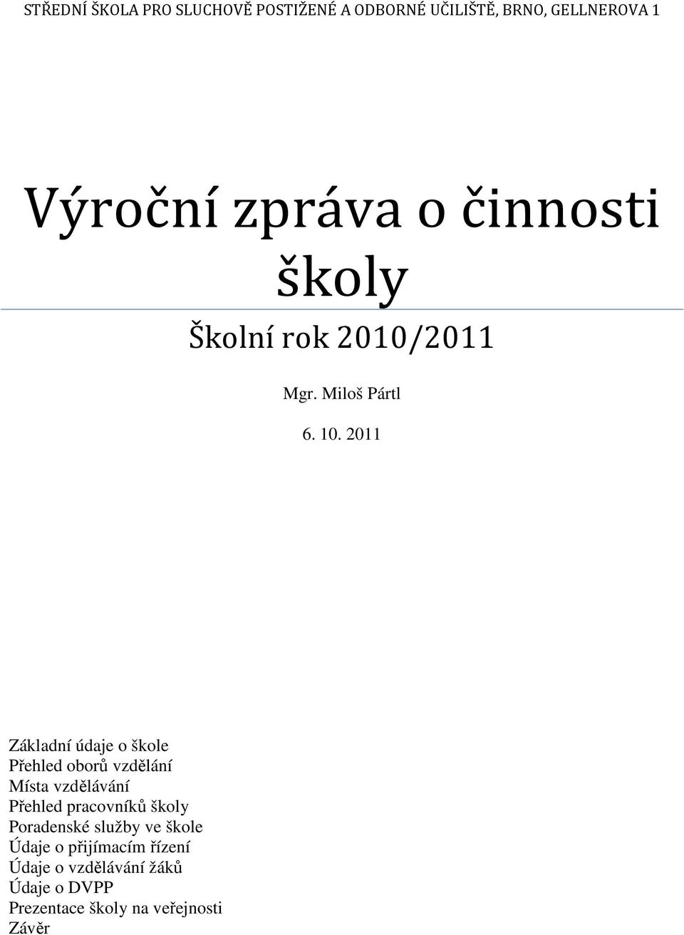 2011 Základní údaje o škole Přehled oborů vzdělání Místa vzdělávání Přehled pracovníků školy