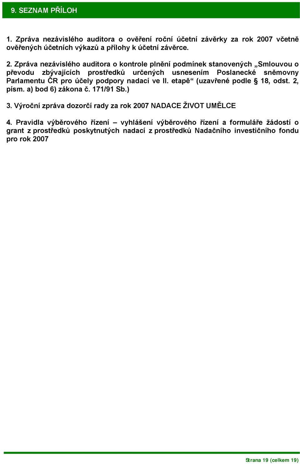 Zpráva nezávislého auditora o kontrole plnění podmínek stanovených Smlouvou o převodu zbývajících prostředků určených usnesením Poslanecké sněmovny Parlamentu ČR pro