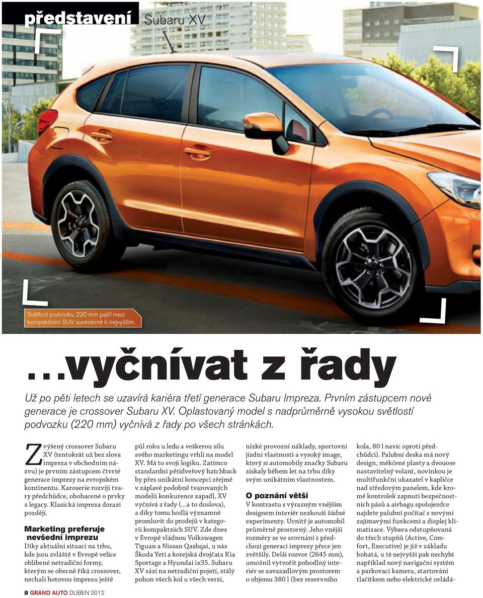 Zvýšený crossover Subaru XV (tentokrát už bez slova impreza v obchodním názvu) je prvním zástupcem čtvrté generace imprezy na evropském kontinentu.