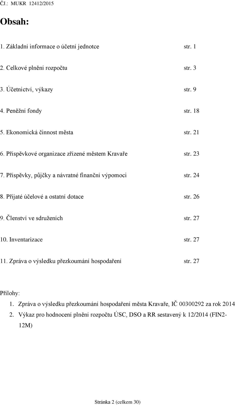 Přijaté účelové a ostatní dotace str. 26 9. Členství ve sdruženích str. 27 10. Inventarizace str. 27 11. Zpráva o výsledku přezkoumání hospodaření str.