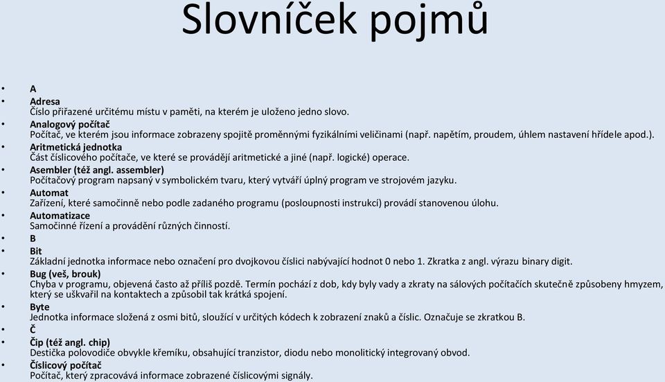 assembler) Počítačový program napsaný v symbolickém tvaru, který vytváří úplný program ve strojovém jazyku.