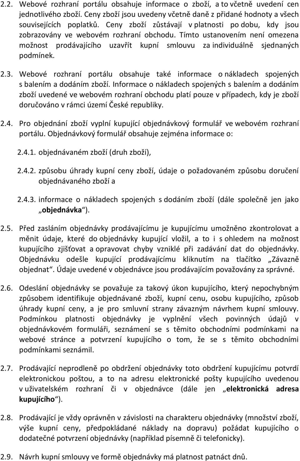 Tímto ustanovením není omezena možnost prodávajícího uzavřít kupní smlouvu za individuálně sjednaných podmínek. 2.3.