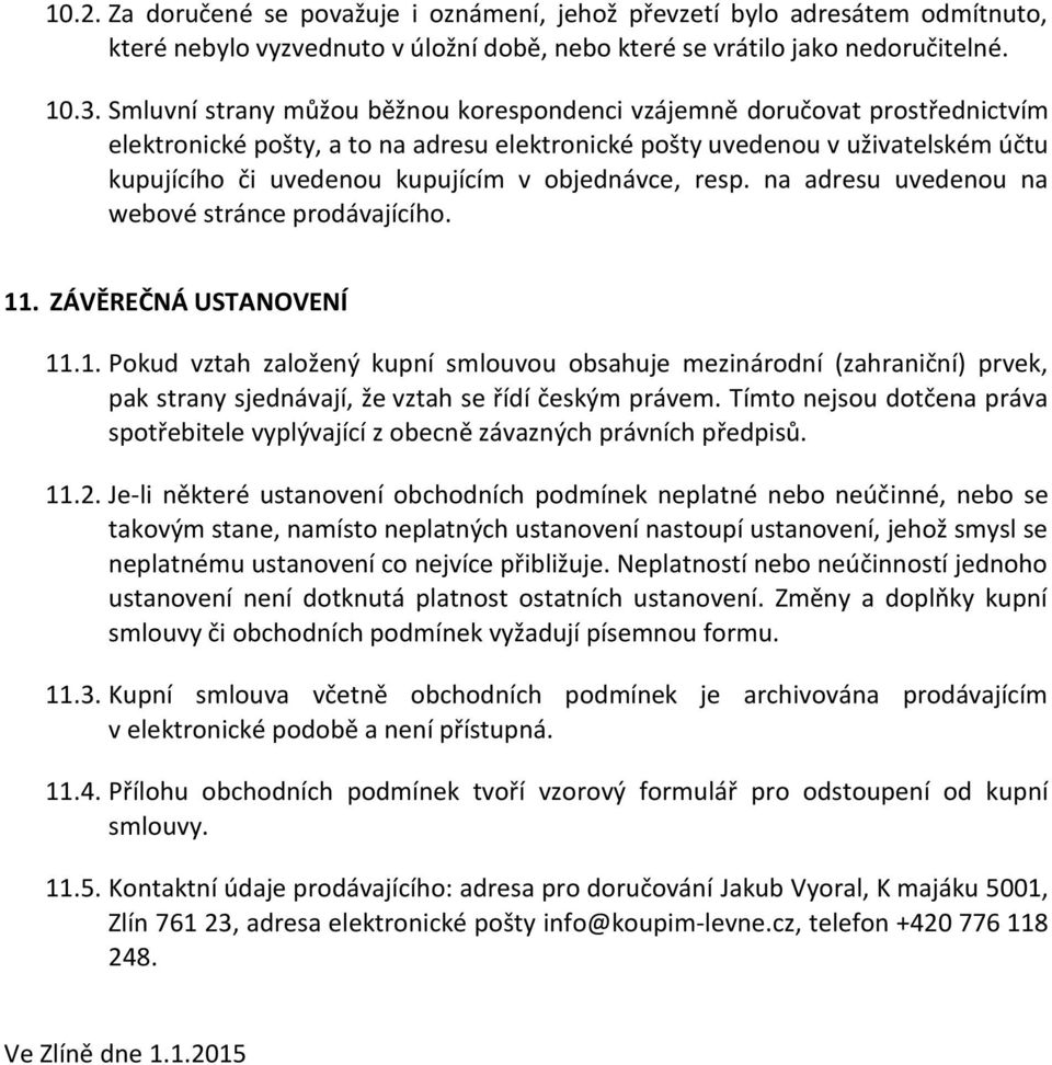 objednávce, resp. na adresu uvedenou na webové stránce prodávajícího. 11