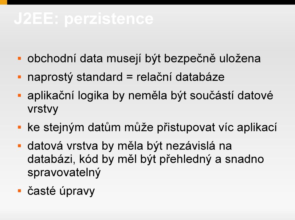 vrstvy ke stejným datům může přistupovat víc aplikací datová vrstva by měla