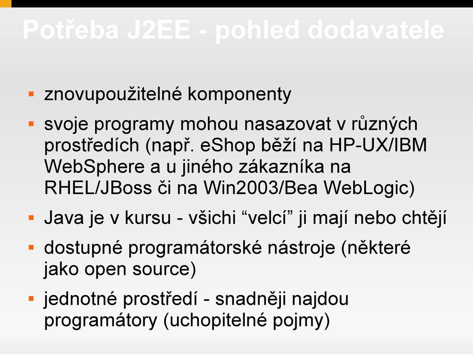 eshop běží na HP-UX/IBM WebSphere a u jiného zákazníka na RHEL/JBoss či na Win2003/Bea WebLogic)