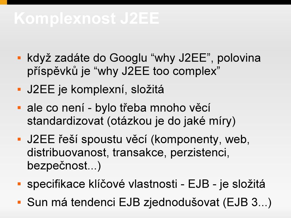 míry) J2EE řeší spoustu věcí (komponenty, web, distribuovanost, transakce, perzistenci,