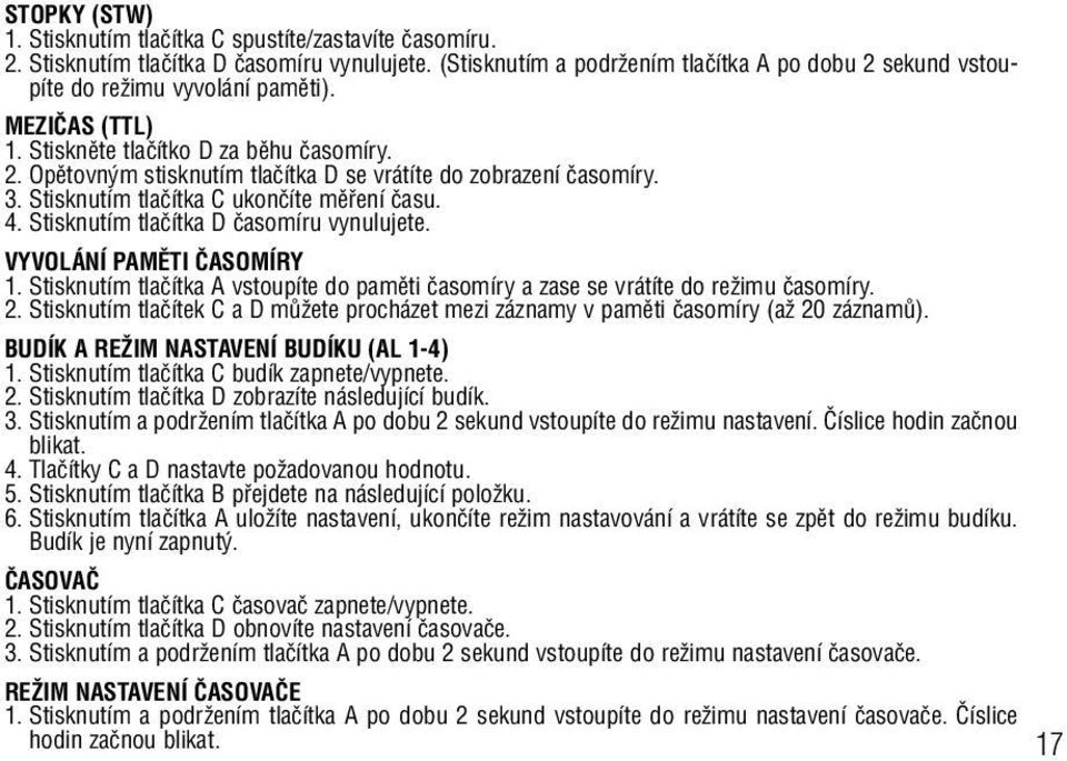 3. Stisknutím tlaãítka C ukonãíte mûfiení ãasu. 4. Stisknutím tlaãítka D ãasomíru vynulujete. VYVOLÁNÍ PAMùTI âasomíry 1.