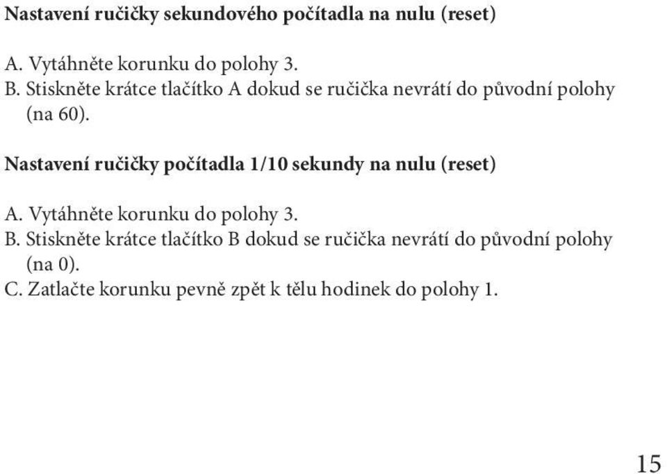 Nastavení ručičky počítadla 1/10 sekundy na nulu (reset) A. Vytáhněte korunku do polohy 3. B.