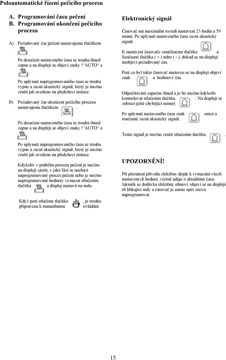 AUTO a Po uplynutí naprogramovaného času se trouba vypne a zazní akustický signál, který je možno zrušit jak uvedeno na předchozí stránce.