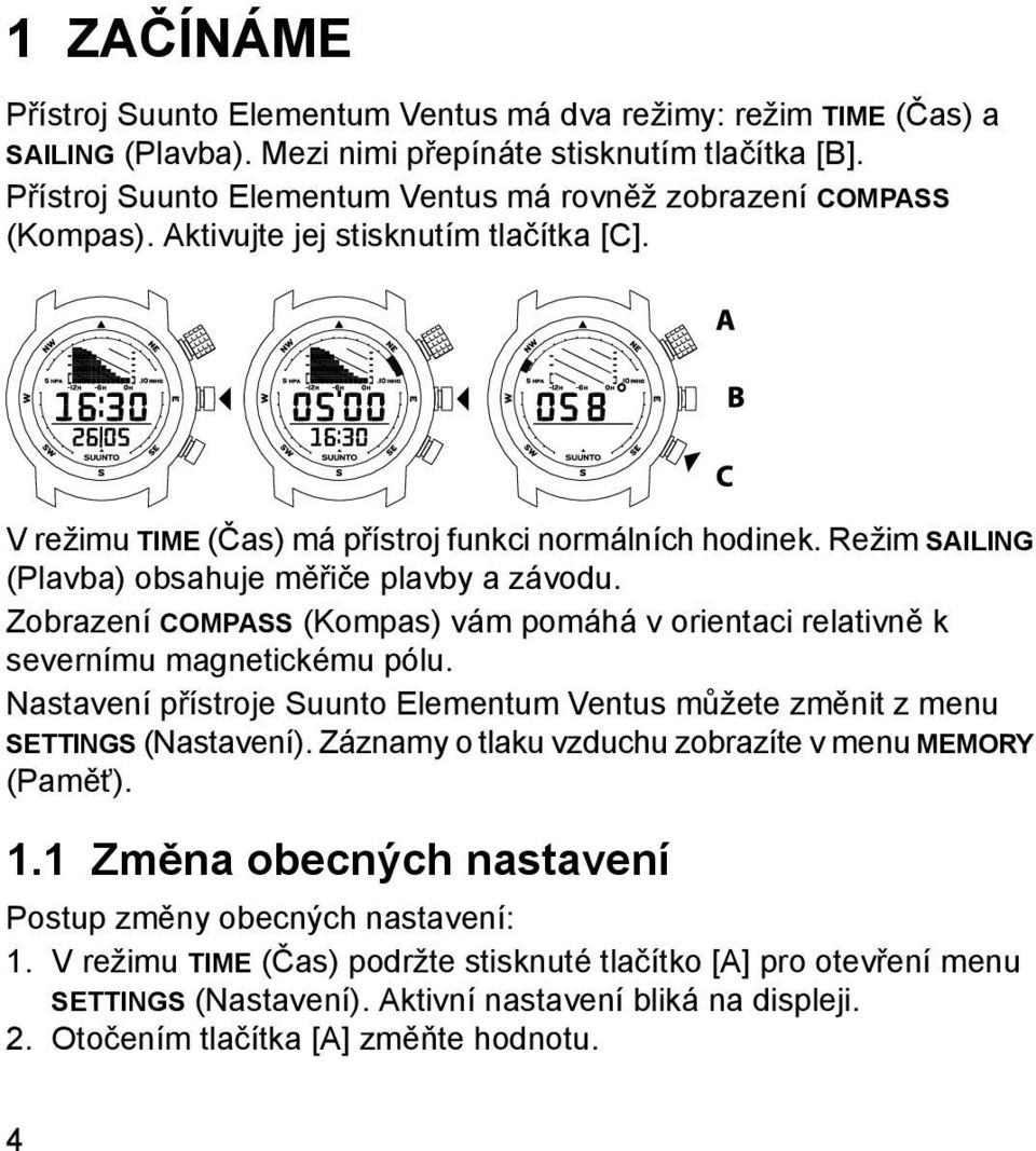 Režim SAILING (Plavba) obsahuje měřiče plavby a závodu. Zobrazení COMPASS (Kompas) vám pomáhá v orientaci relativně k severnímu magnetickému pólu.