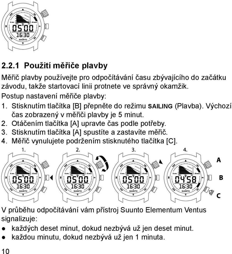 Otáčením tlačítka [A] upravte čas podle potřeby. 3. Stisknutím tlačítka [A] spustíte a zastavíte měřič. 4. Měřič vynulujete podržením stisknutého tlačítka [C].