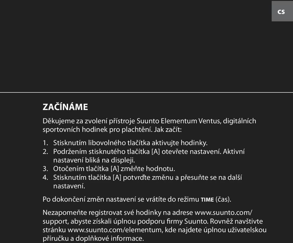 Otočením tlačítka [A] změňte hodnotu. 4. Stisknutím tlačítka [A] potvrďte změnu a přesuňte se na další nastavení.