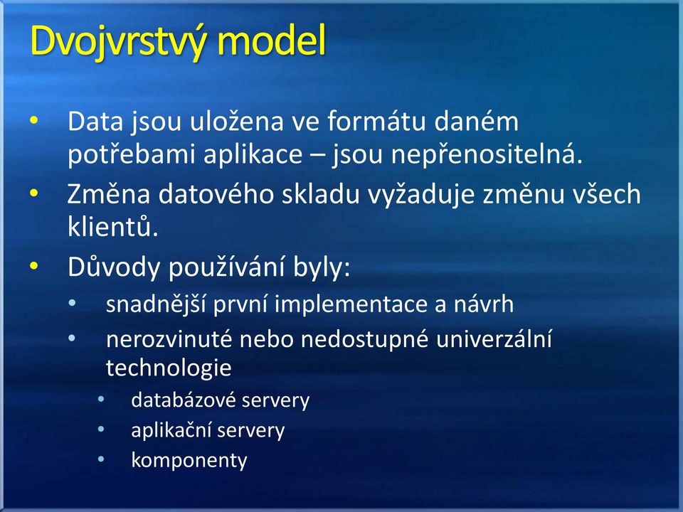 Důvody používání byly: snadnější první implementace a návrh nerozvinuté