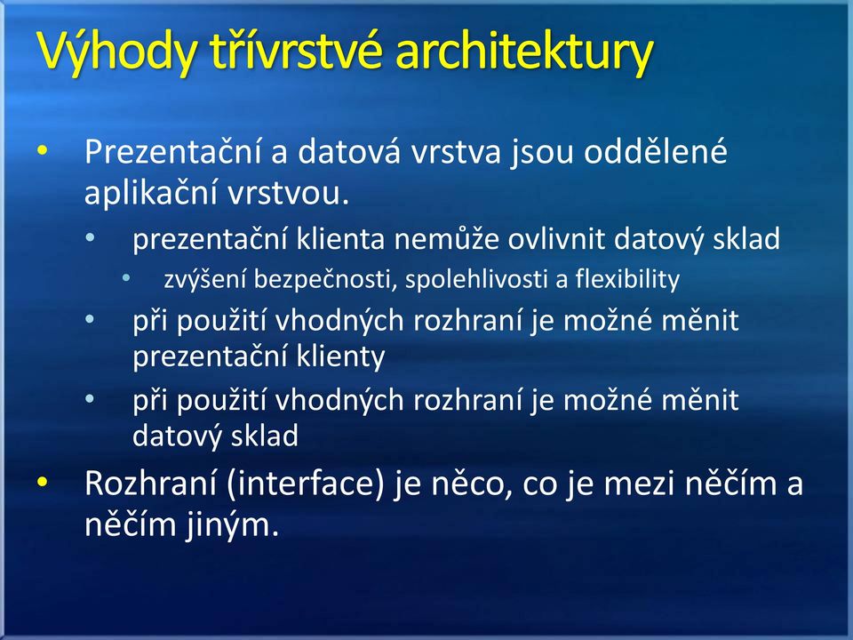 flexibility při použití vhodných rozhraní je možné měnit prezentační klienty při