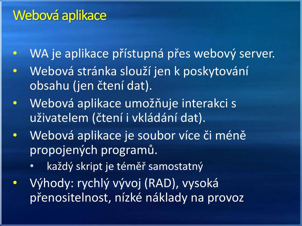 Webová aplikace umožňuje interakci s uživatelem (čtení i vkládání dat).