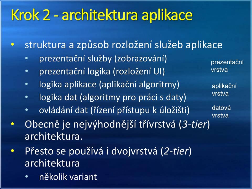 dat (řízení přístupu k úložišti) Obecně je nejvýhodnější třívrstvá (3-tier) architektura.