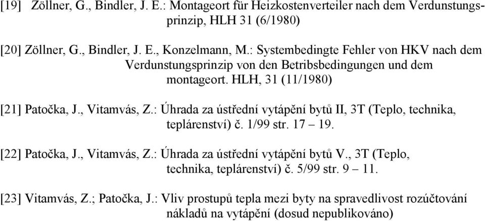 : Úhrada za ústřdí vytápěí bytů II, 3T (Tplo, thka, tplárství č. /99 str. 7 9. [22] Patočka, J., Vtamvás, Z.