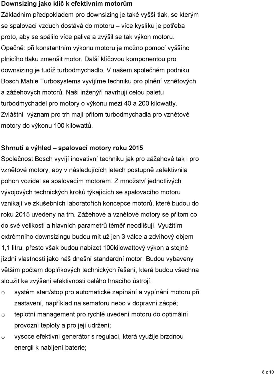 V našem společném podniku Bosch Mahle Turbosystems vyvíjíme techniku pro plnění vznětových a zážehových motorů.