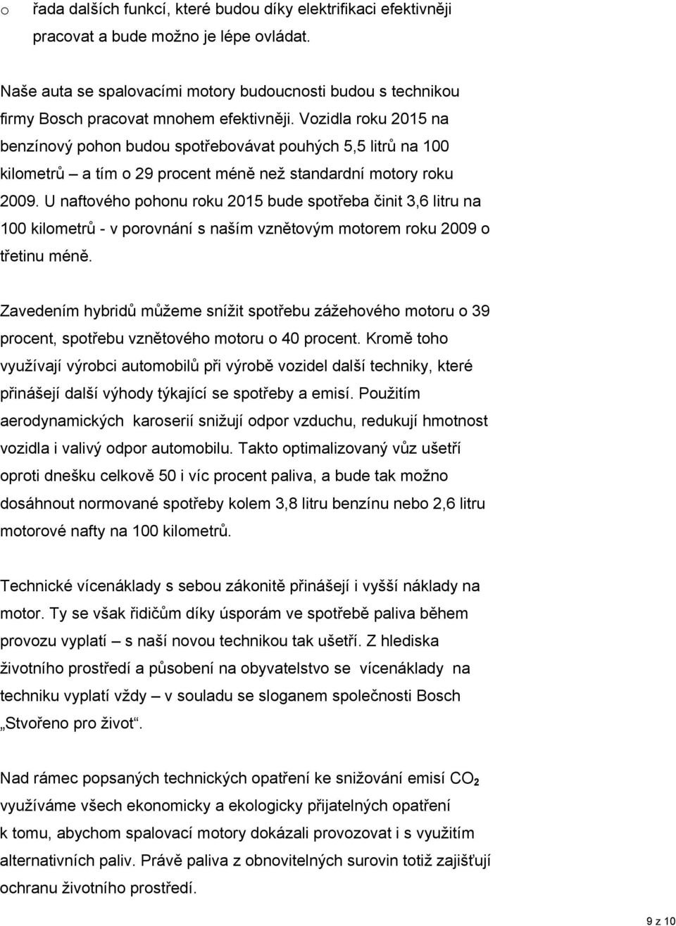 Vozidla roku 2015 na benzínový pohon budou spotřebovávat pouhých 5,5 litrů na 100 kilometrů a tím o 29 procent méně než standardní motory roku 2009.