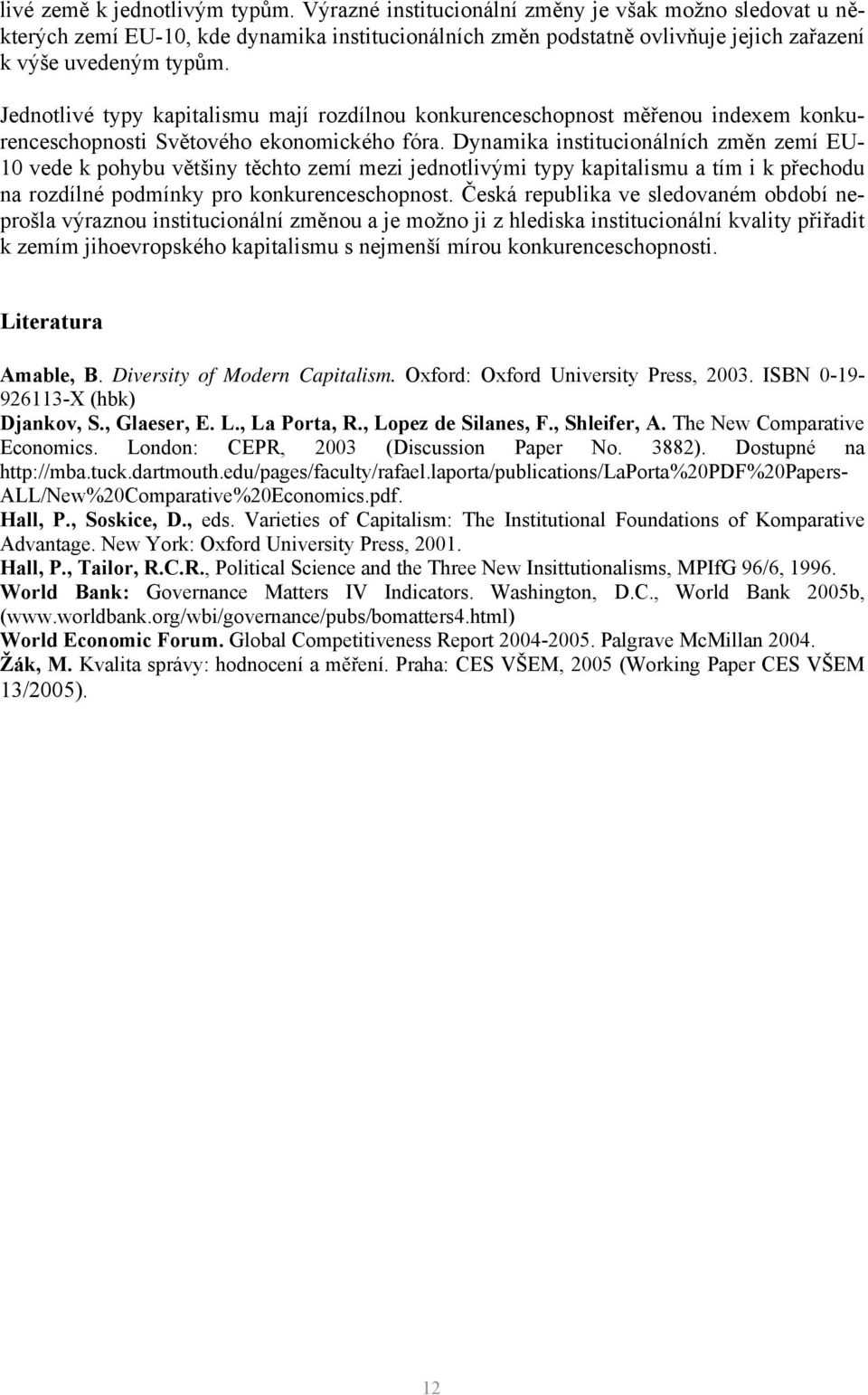 Jednotlivé typy kapitalismu mají rozdílnou konkurenceschopnost měřenou indexem konkurenceschopnosti Světového ekonomického fóra.