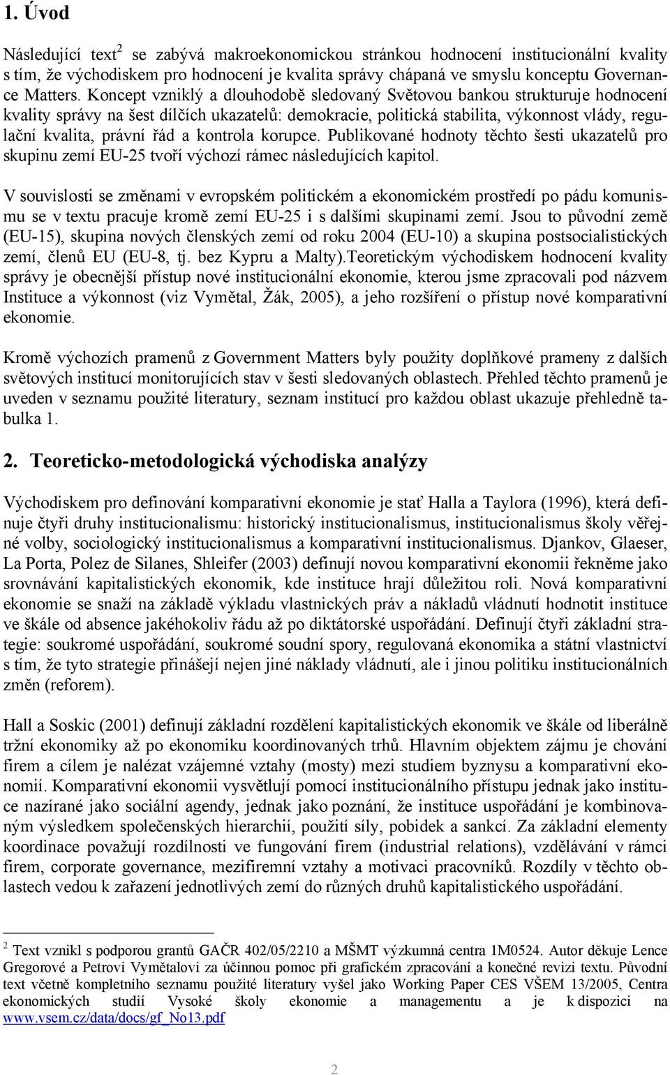 a kontrola korupce. Publikované hodnoty těchto šesti ukazatelů pro skupinu zemí EU-25 tvoří výchozí rámec následujících kapitol.