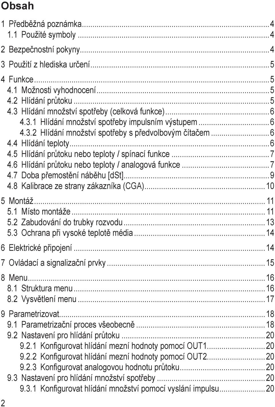 5 Hlídání průtoku nebo teploty / spínací funkce 7 4.6 Hlídání průtoku nebo teploty / analogová funkce 7 4.7 Doba přemostění náběhu [dt] 9 4.8 Kalibrace ze strany zákazníka (CGA) 10 5 ontáž 11 5.