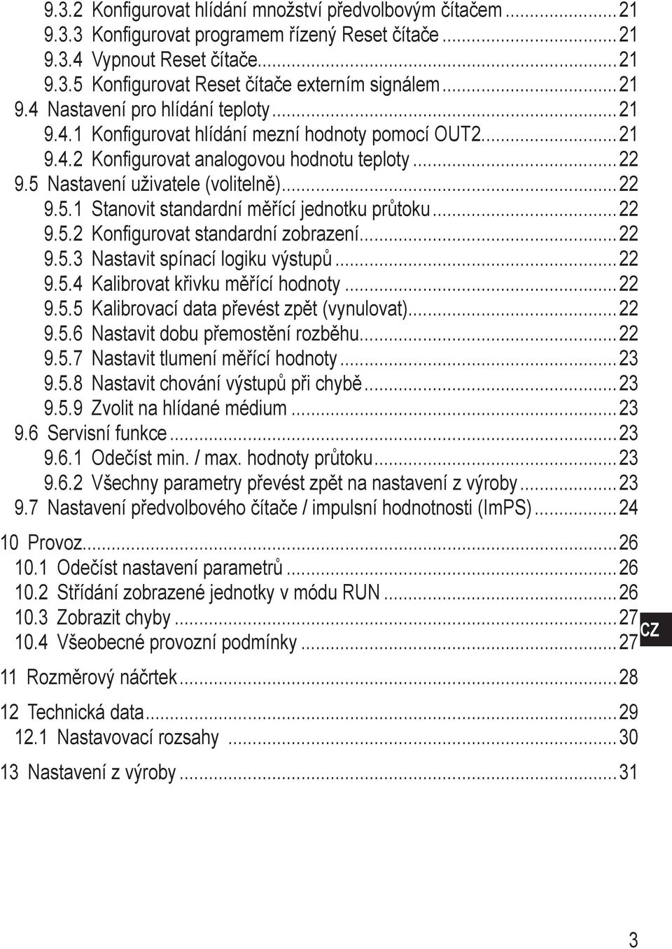 5.2 Konfigurovat standardní zobrazení 22 9.5.3 Nastavit spínací logiku výstupů 22 9.5.4 Kalibrovat křivku měřící hodnoty 22 9.5.5 Kalibrovací data převést zpět (vynulovat) 22 9.5.6 Nastavit dobu přemostění rozběhu 22 9.