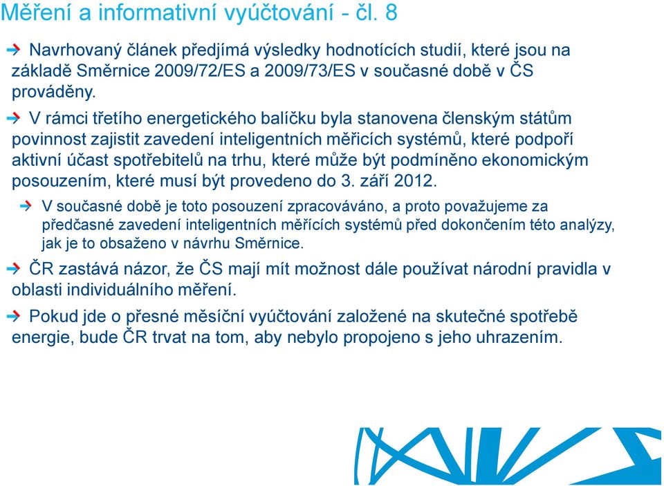 podmíněno ekonomickým posouzením, které musí být provedeno do 3. září 2012.