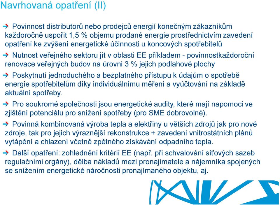 bezplatného přístupu k údajům o spotřebě energie spotřebitelům díky individuálnímu měření a vyúčtování na základě aktuální spotřeby.