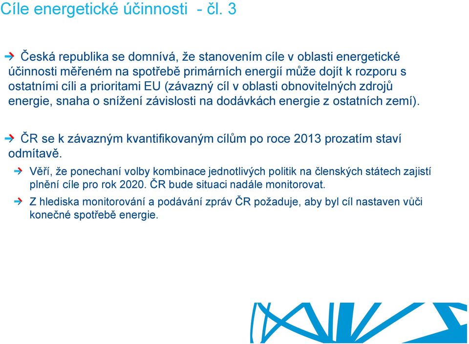 prioritami EU (závazný cíl v oblasti obnovitelných zdrojů energie, snaha o snížení závislosti na dodávkách energie z ostatních zemí).