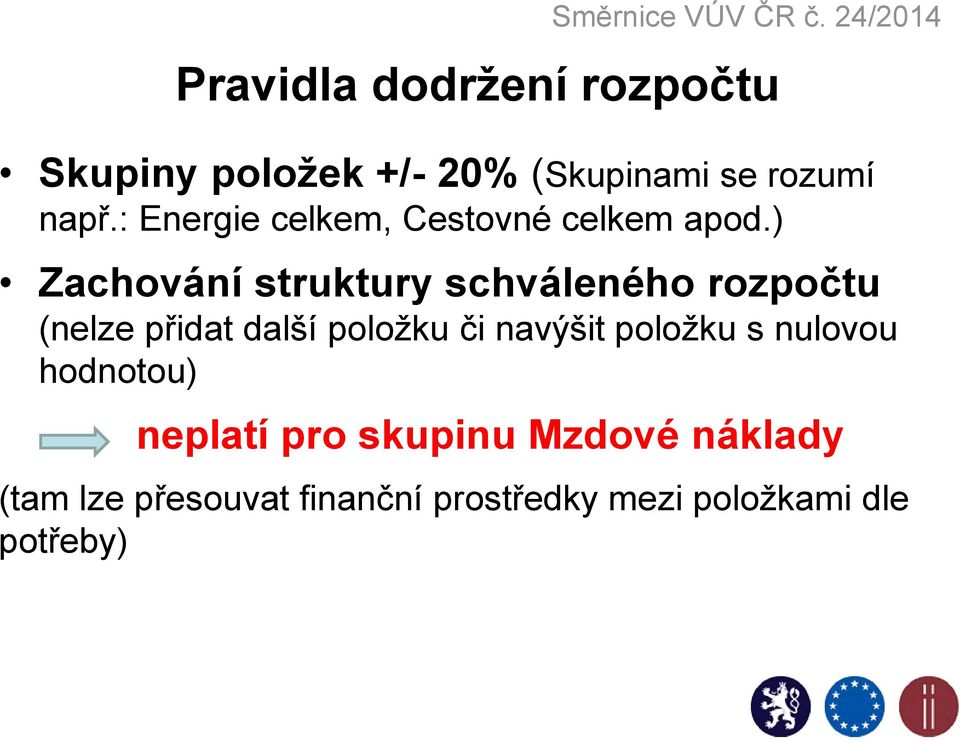 ) Zachování struktury schváleného rozpočtu (nelze přidat další položku či navýšit