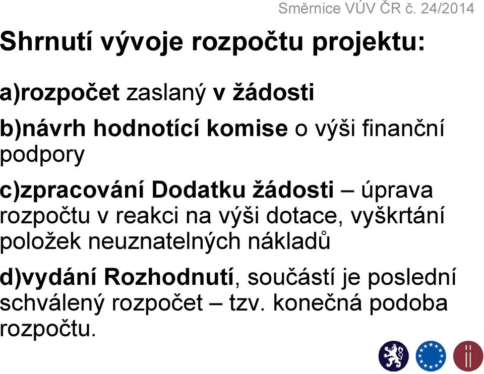 rozpočtu v reakci na výši dotace, vyškrtání položek neuznatelných nákladů