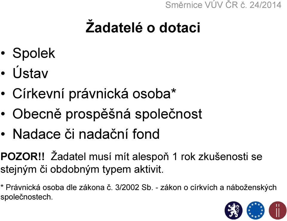 ! Žadatel musí mít alespoň 1 rok zkušenosti se stejným či obdobným typem