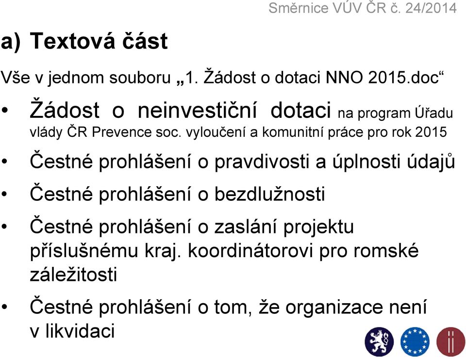 vyloučení a komunitní práce pro rok 2015 Čestné prohlášení o pravdivosti a úplnosti údajů Čestné prohlášení