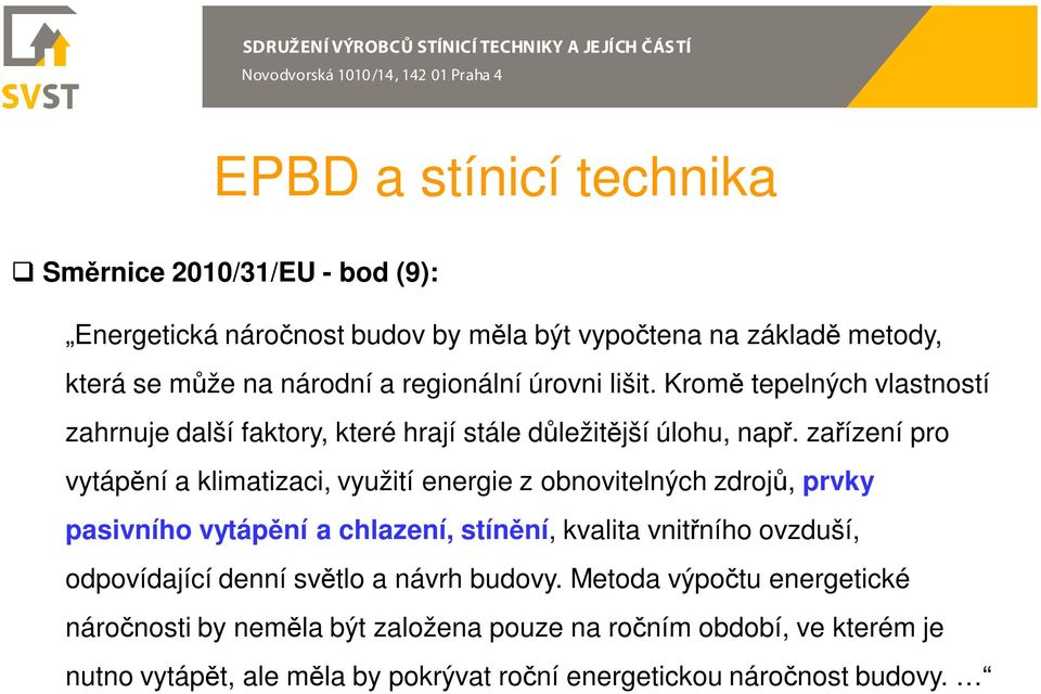 zařízení pro vytápění a klimatizaci, využití energie z obnovitelných zdrojů, prvky pasivního vytápění a chlazení, stínění, kvalita vnitřního ovzduší,